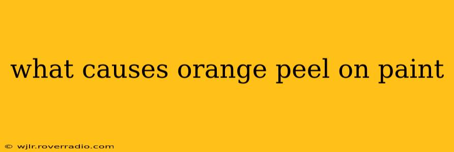 what causes orange peel on paint
