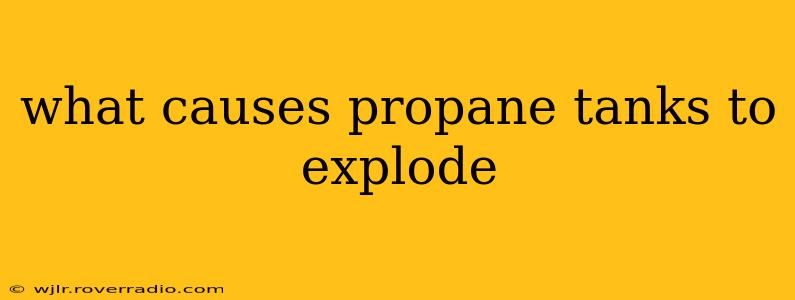 what causes propane tanks to explode