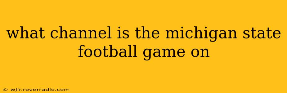 what channel is the michigan state football game on