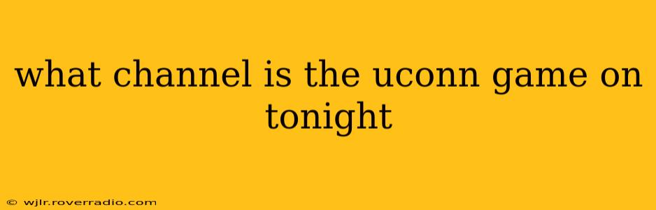what channel is the uconn game on tonight