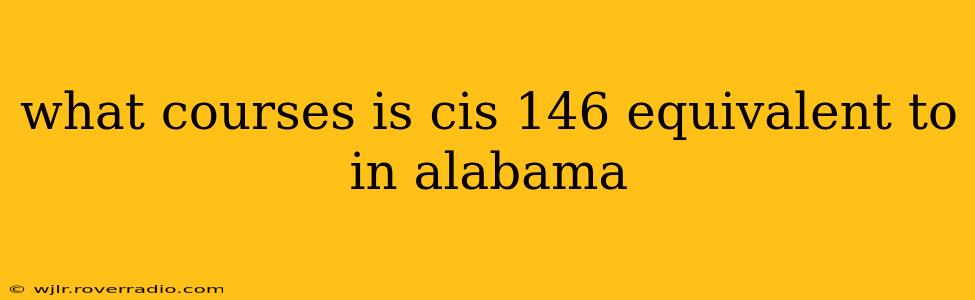 what courses is cis 146 equivalent to in alabama