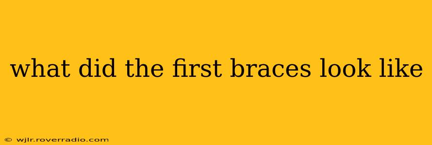 what did the first braces look like