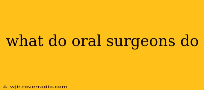 what do oral surgeons do