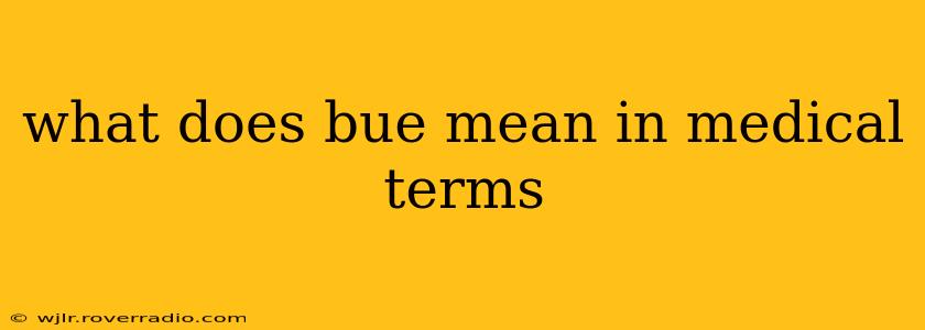 what does bue mean in medical terms