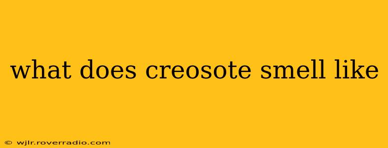 what does creosote smell like