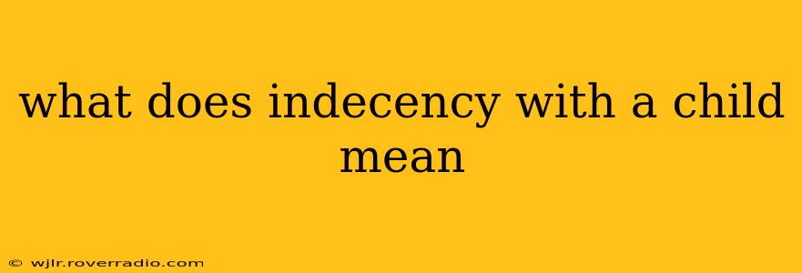 what does indecency with a child mean