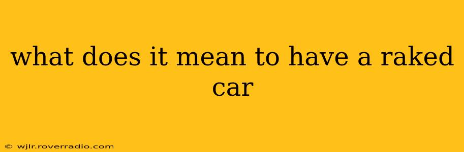 what does it mean to have a raked car
