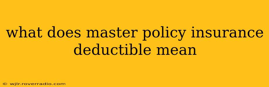 what does master policy insurance deductible mean