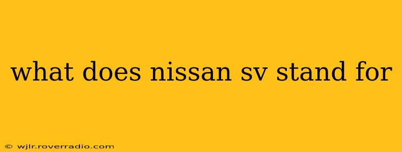 what does nissan sv stand for