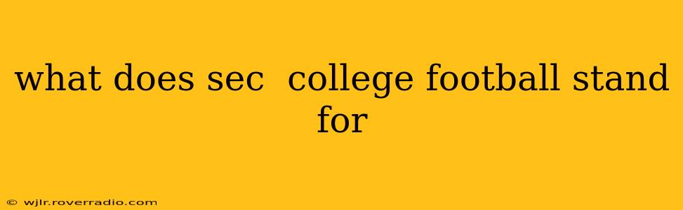 what does sec  college football stand for