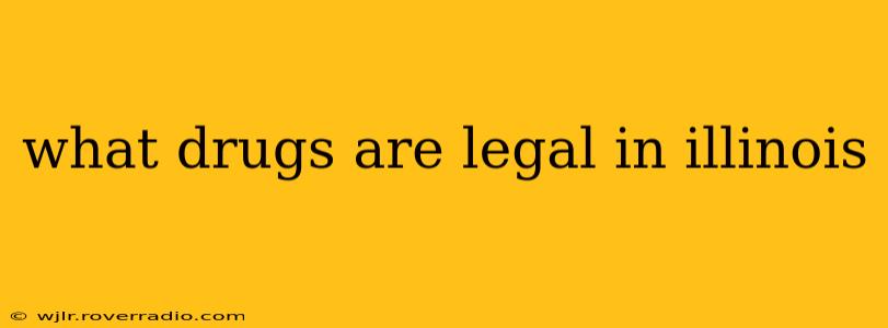 what drugs are legal in illinois
