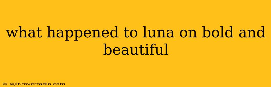 what happened to luna on bold and beautiful