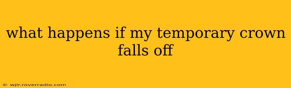 what happens if my temporary crown falls off