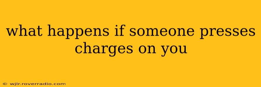 what happens if someone presses charges on you