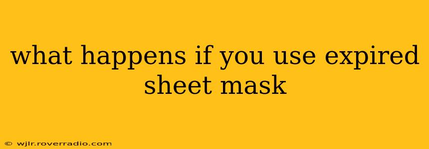 what happens if you use expired sheet mask