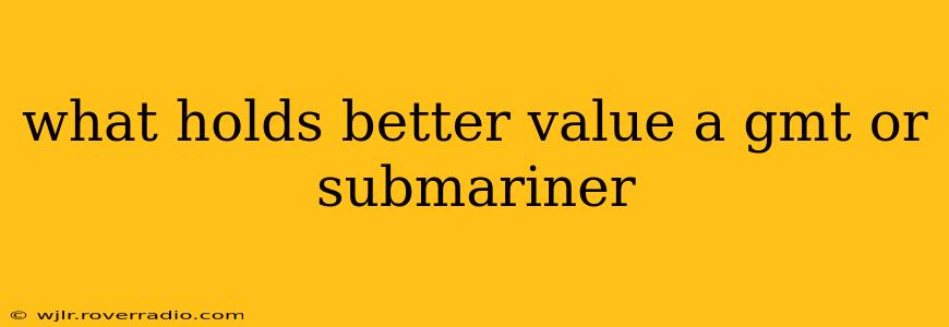 what holds better value a gmt or submariner