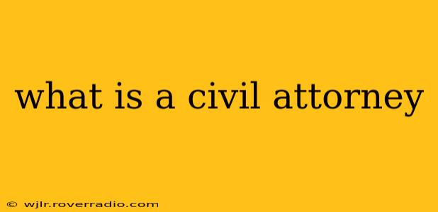what is a civil attorney
