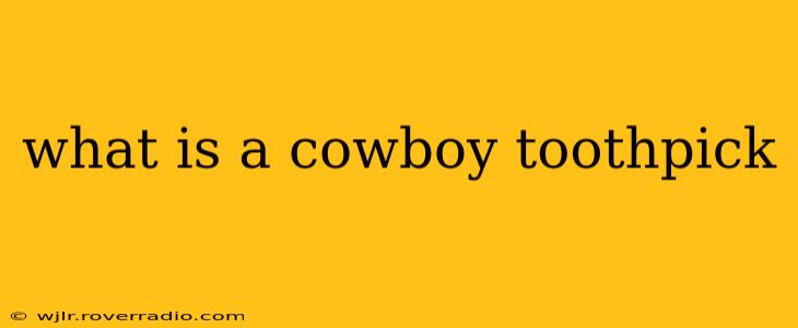 what is a cowboy toothpick