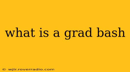 what is a grad bash