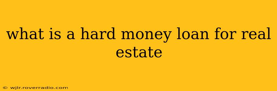 what is a hard money loan for real estate