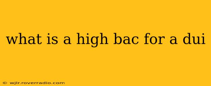 what is a high bac for a dui