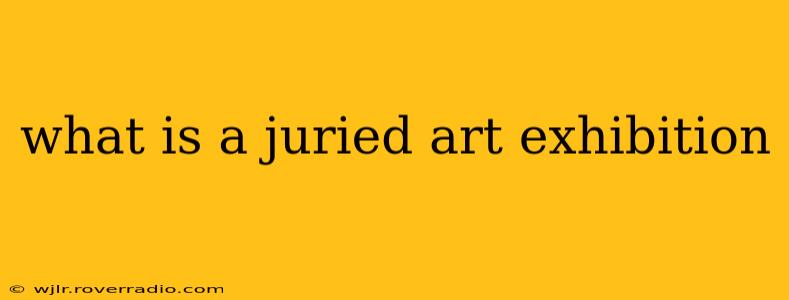 what is a juried art exhibition