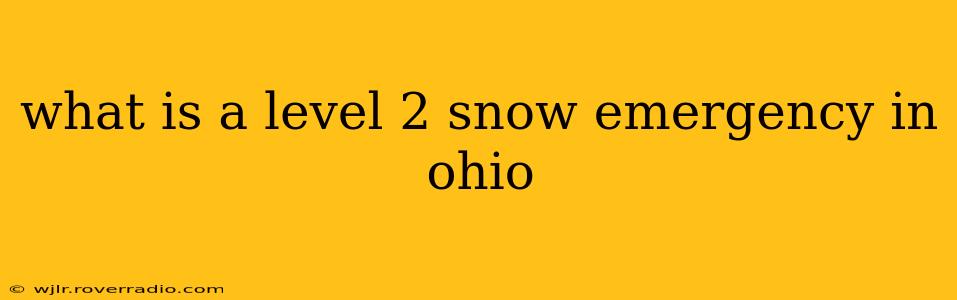 what is a level 2 snow emergency in ohio