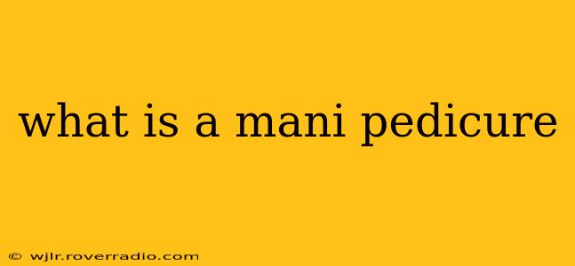 what is a mani pedicure