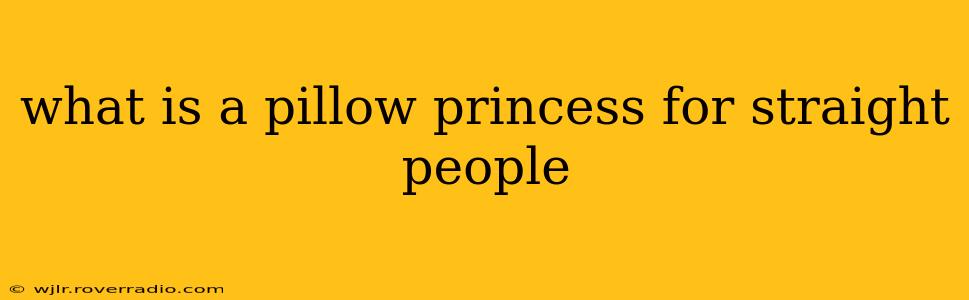 what is a pillow princess for straight people