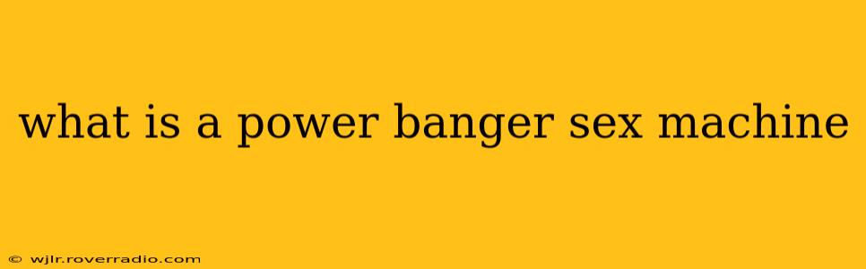 what is a power banger sex machine