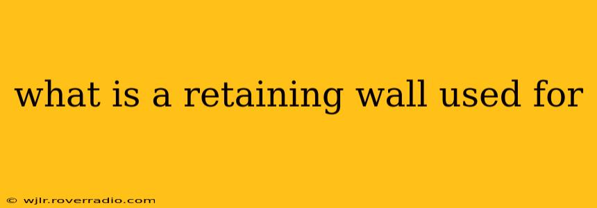 what is a retaining wall used for