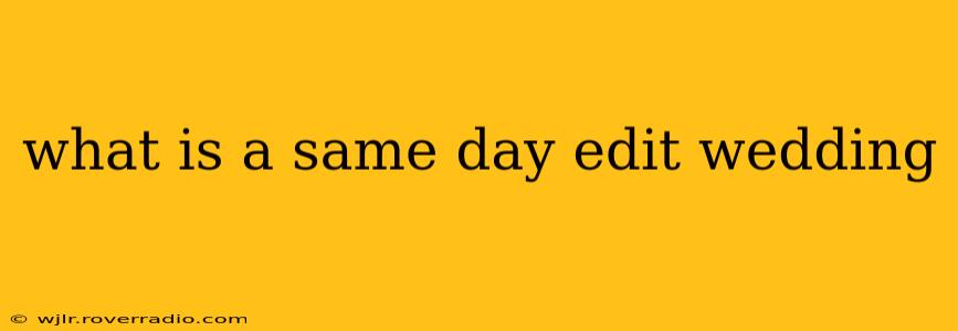 what is a same day edit wedding