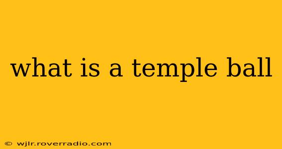 what is a temple ball