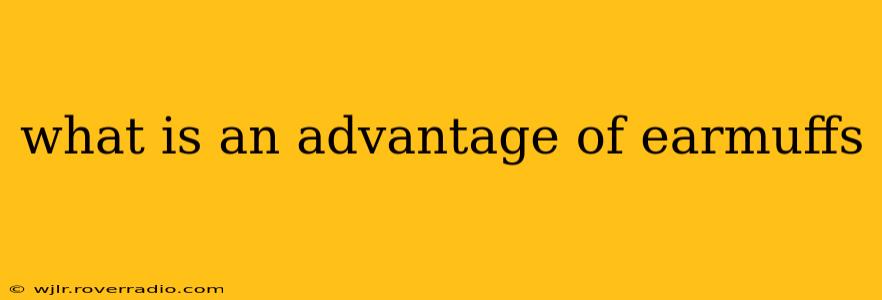 what is an advantage of earmuffs