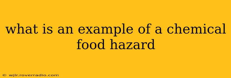 what is an example of a chemical food hazard