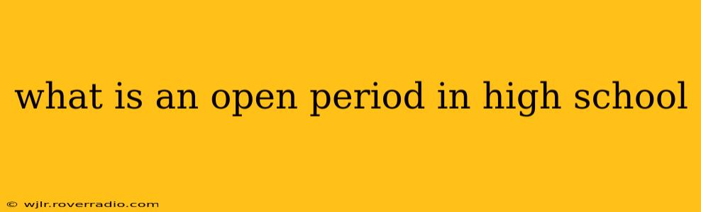 what is an open period in high school