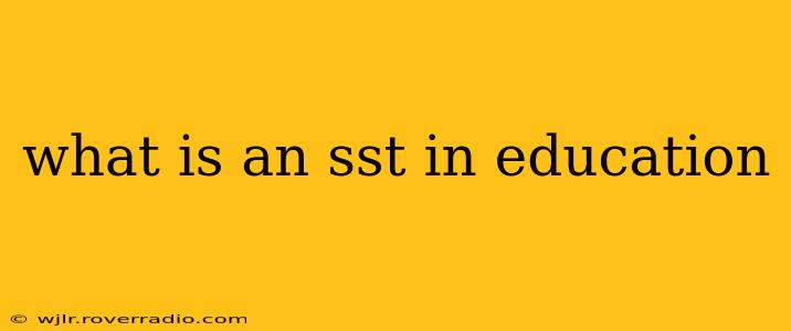 what is an sst in education