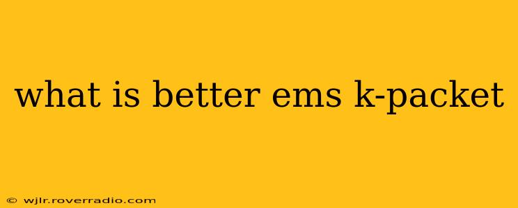 what is better ems k-packet