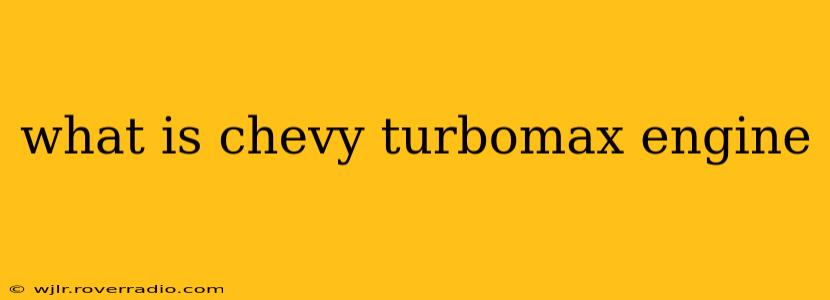 what is chevy turbomax engine