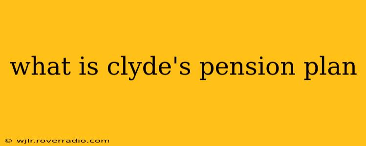 what is clyde's pension plan