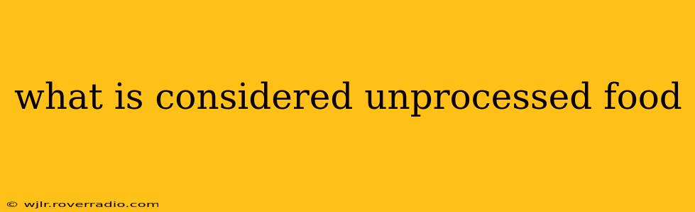 what is considered unprocessed food