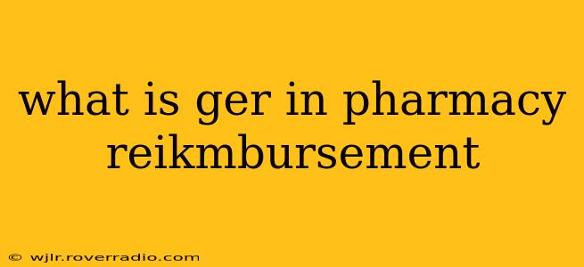 what is ger in pharmacy reikmbursement
