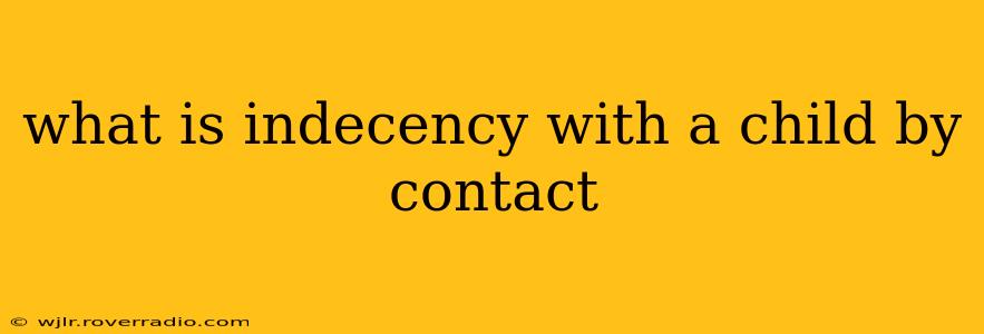 what is indecency with a child by contact