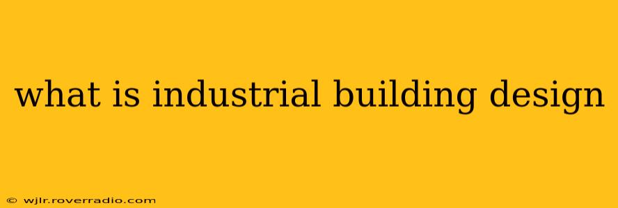 what is industrial building design