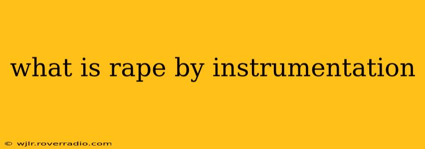 what is rape by instrumentation