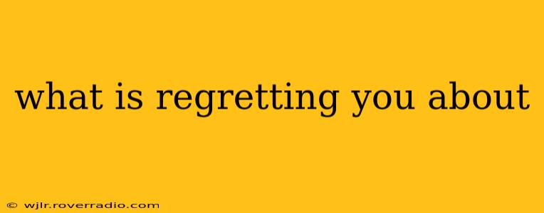 what is regretting you about