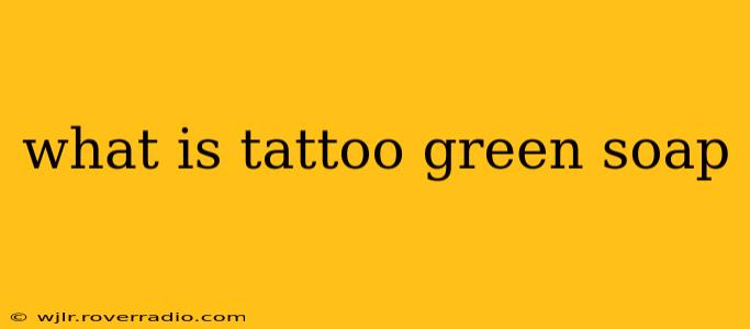 what is tattoo green soap