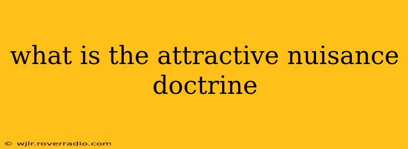 what is the attractive nuisance doctrine