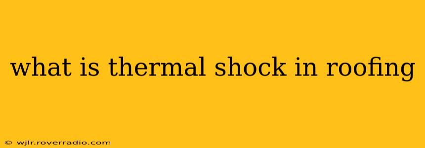 what is thermal shock in roofing