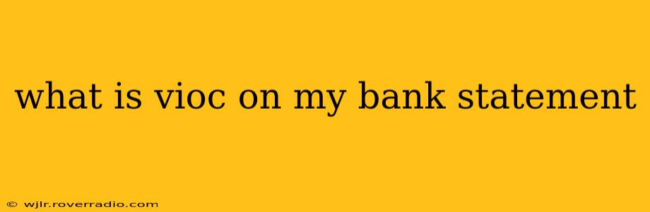 what is vioc on my bank statement